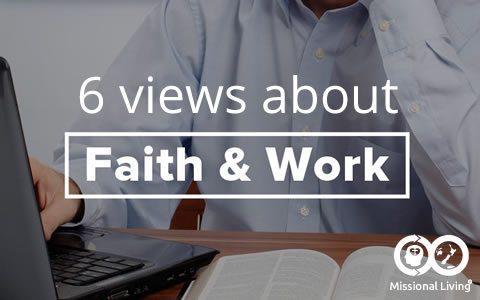 6 Views on Faith and Work