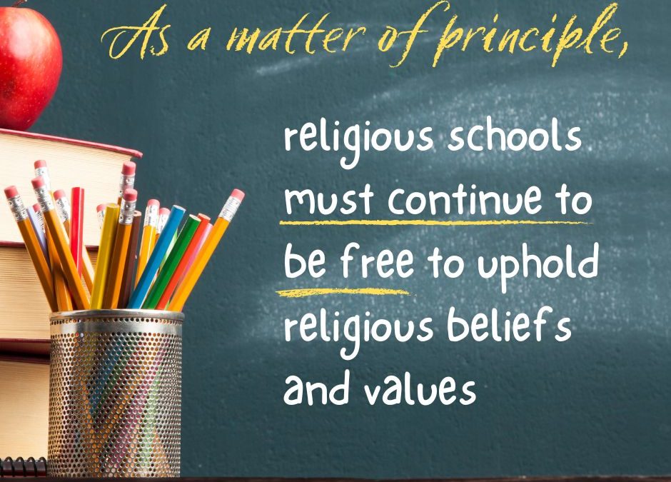 As a matter of principle, religious schools must continue to be free to uphold religious beliefs and values