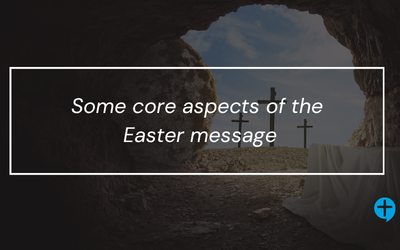 Some core aspects of the Christian message at Easter